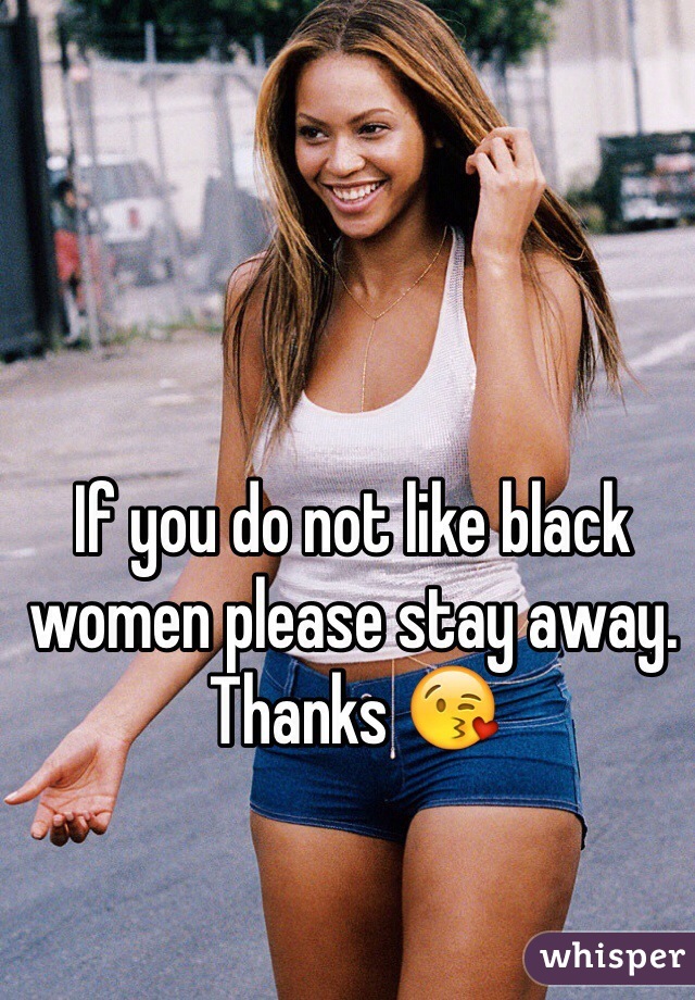 If you do not like black women please stay away. Thanks 😘