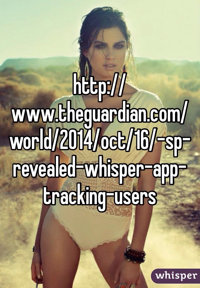 http://www.theguardian.com/world/2014/oct/16/-sp-revealed-whisper-app-tracking-users