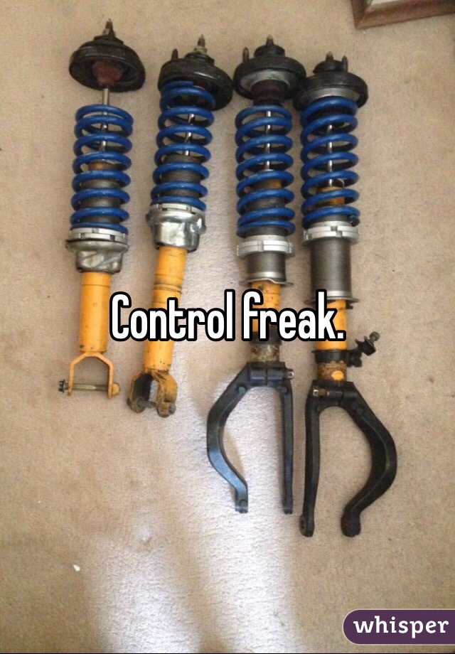 Control freak.