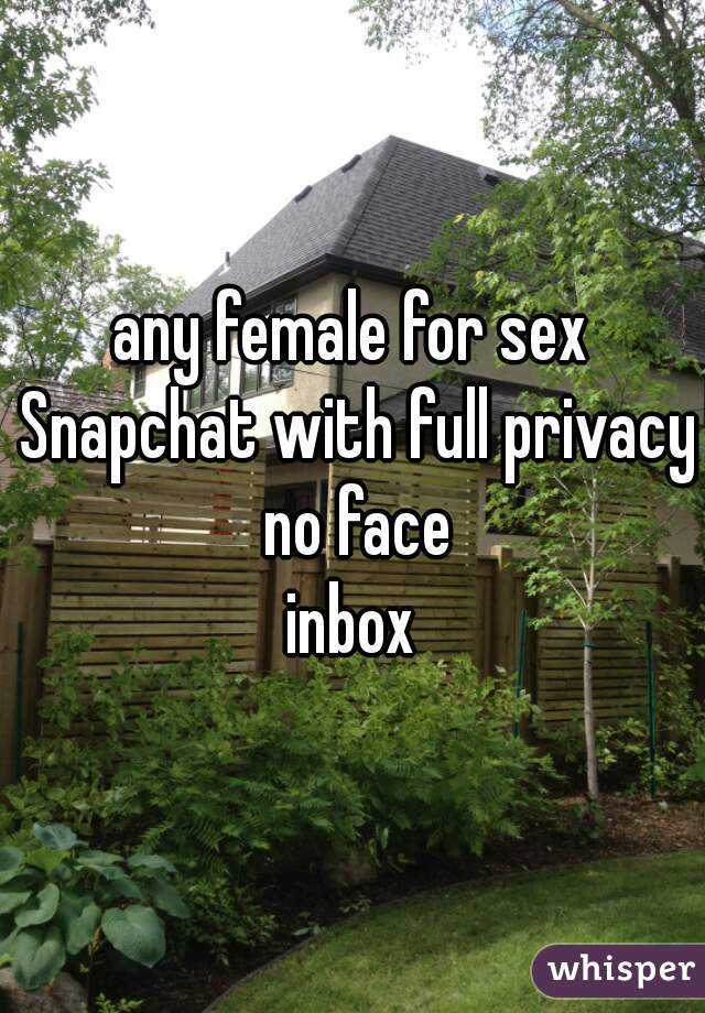 any female for sex Snapchat with full privacy no face
inbox