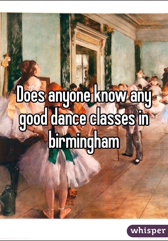 Does anyone know any good dance classes in birmingham