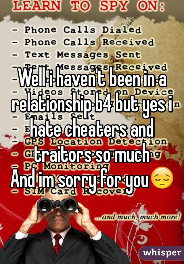 Well i haven't been in a relationship b4 but yes i hate cheaters and traitors so much
And im sorry for you😔