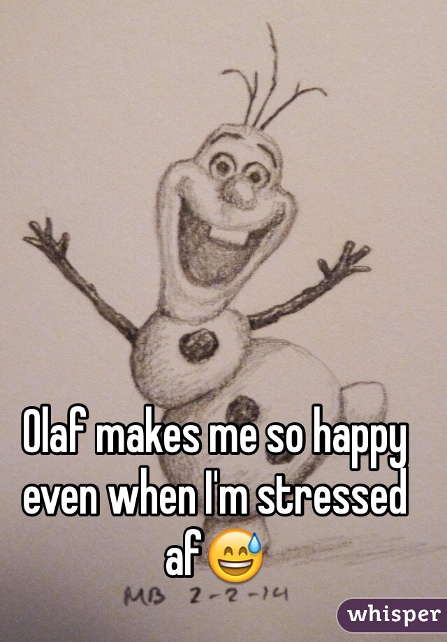 Olaf makes me so happy even when I'm stressed af😅