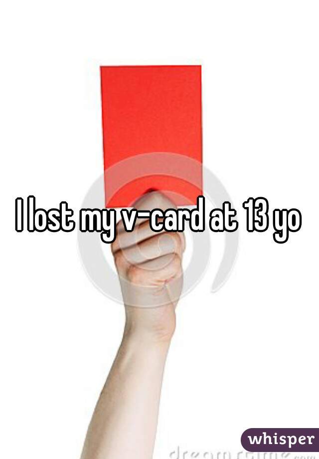I lost my v-card at 13 yo