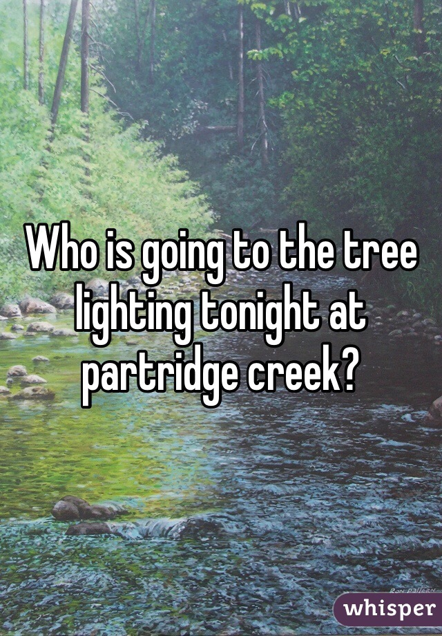 Who is going to the tree lighting tonight at partridge creek?