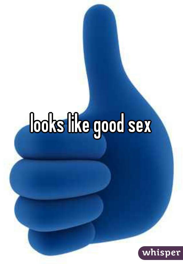 looks like good sex