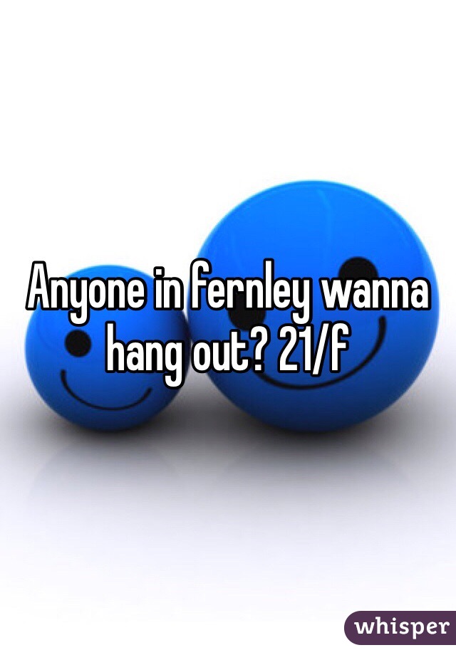 Anyone in fernley wanna hang out? 21/f