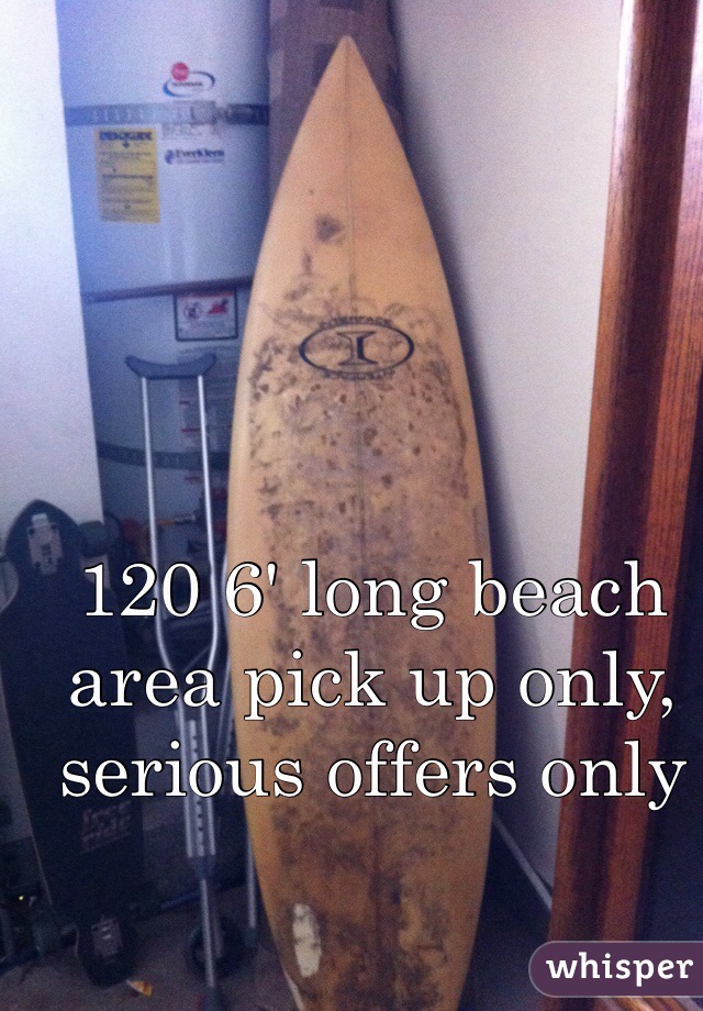 120 6' long beach area pick up only, serious offers only