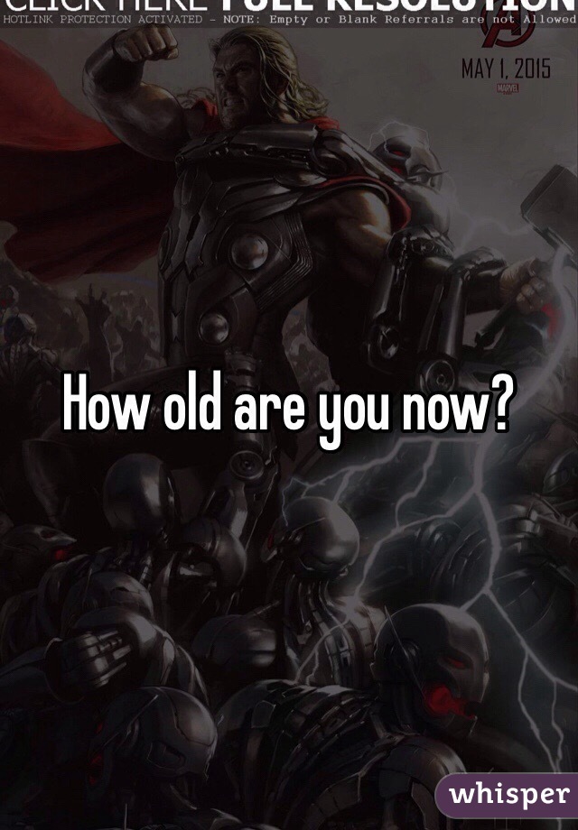 How old are you now?