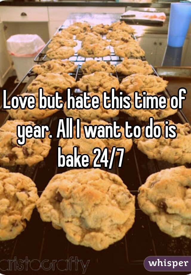 Love but hate this time of year. All I want to do is bake 24/7   