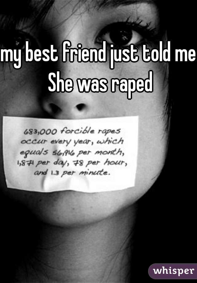 my best friend just told me She was raped