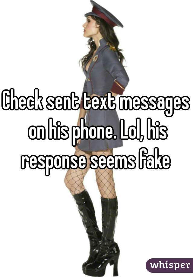Check sent text messages on his phone. Lol, his response seems fake 