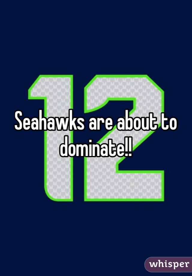 Seahawks are about to dominate!!