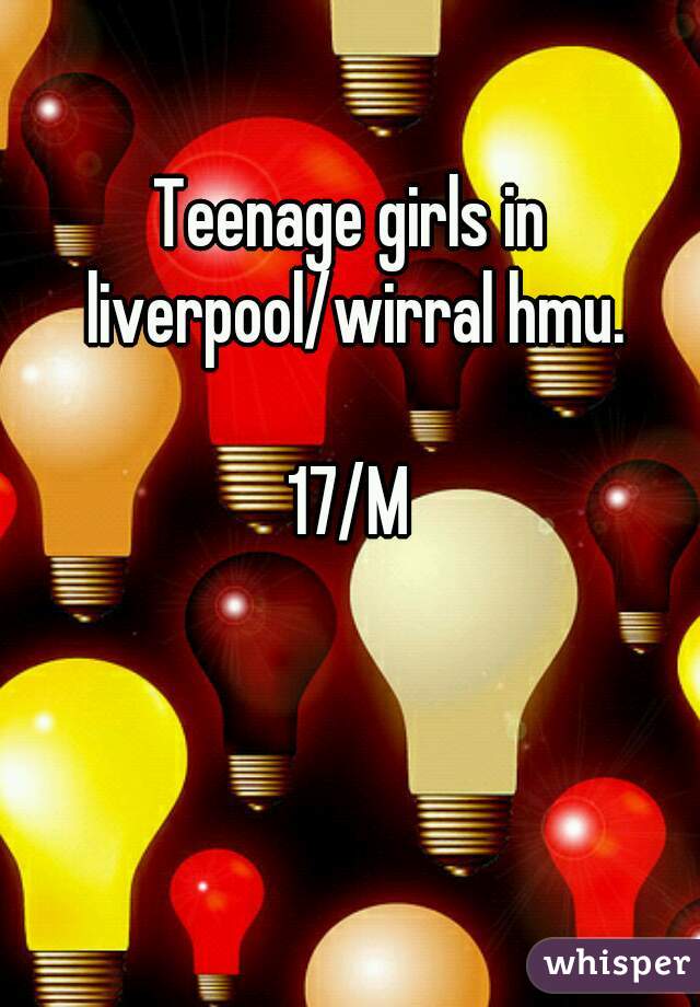 Teenage girls in liverpool/wirral hmu.

17/M
