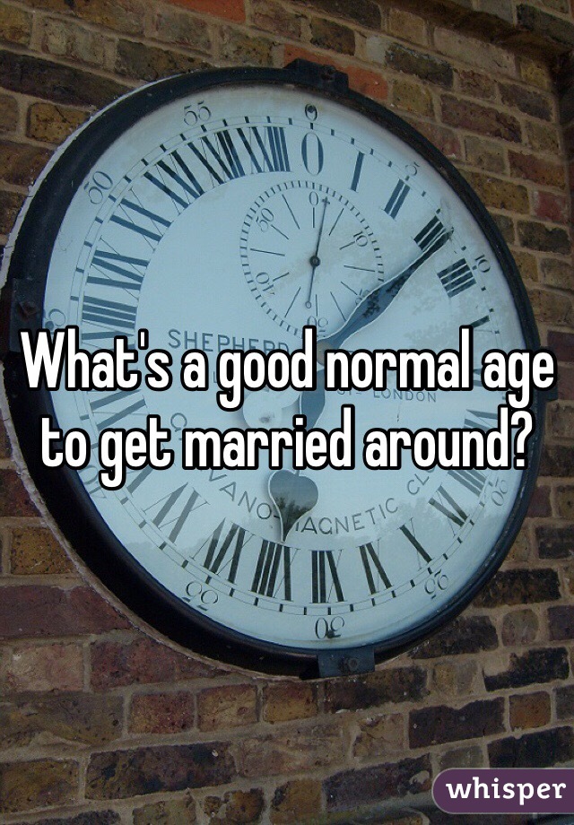 What's a good normal age to get married around? 