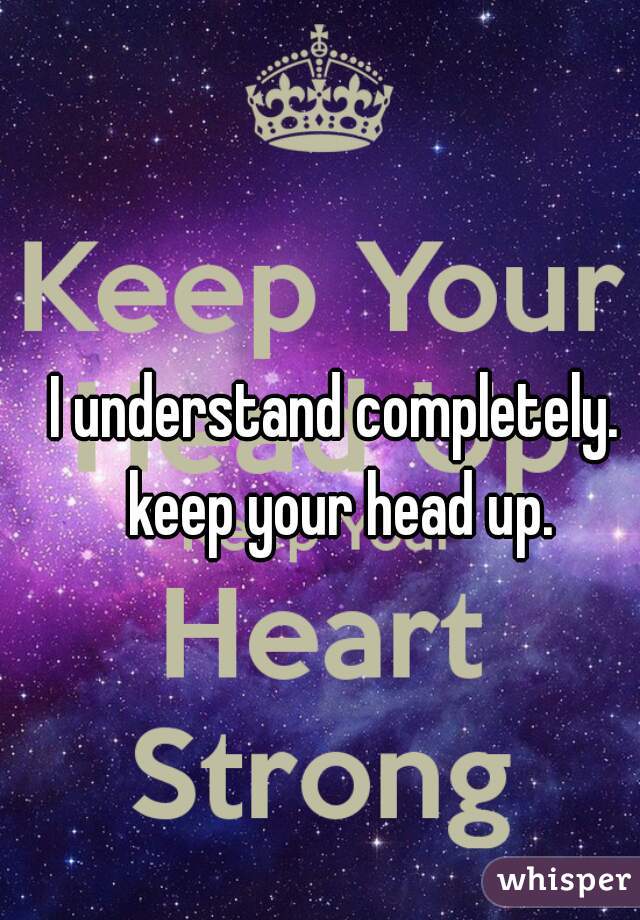 I understand completely. keep your head up.