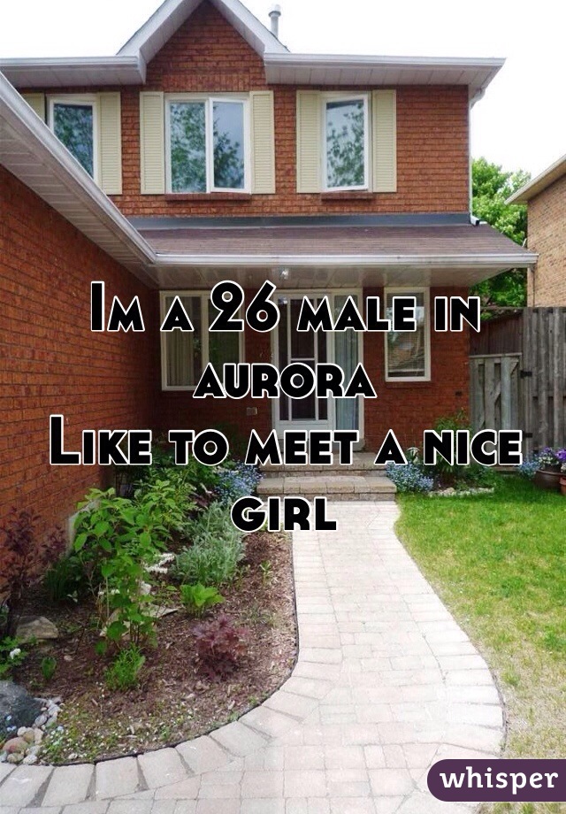 Im a 26 male in aurora
Like to meet a nice girl