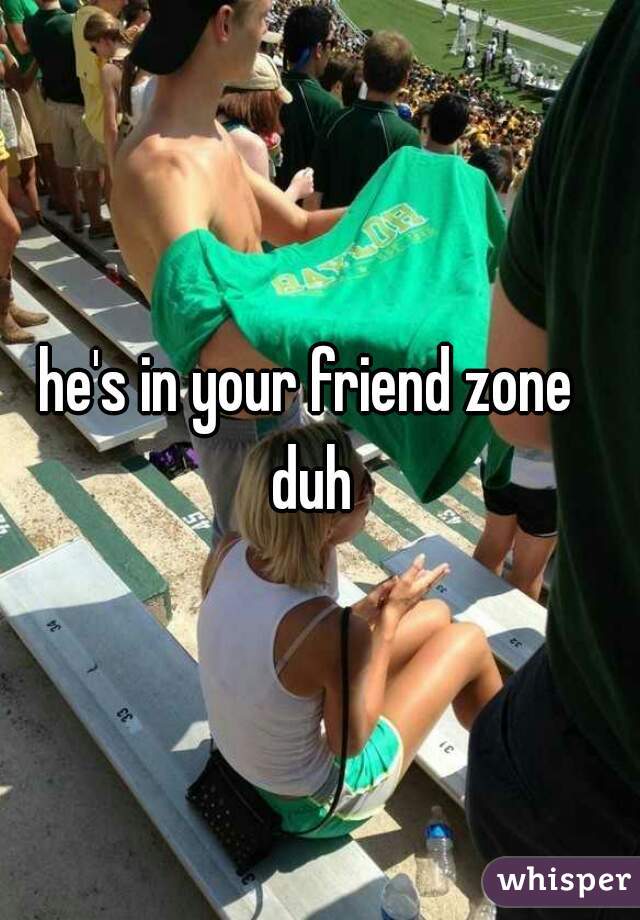 he's in your friend zone  
duh 