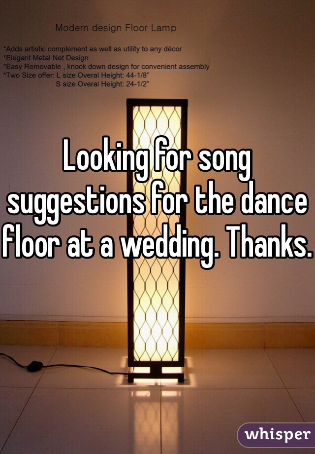 Looking for song suggestions for the dance floor at a wedding. Thanks.