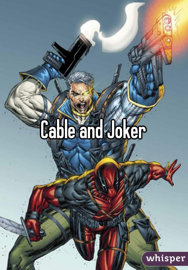 Cable and Joker