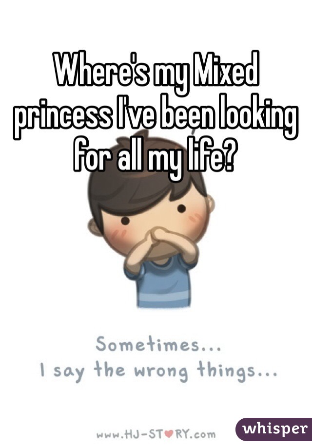 Where's my Mixed princess I've been looking for all my life? 