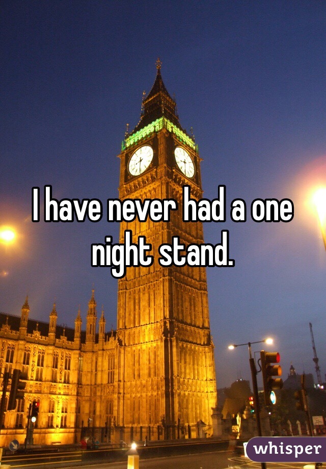 I have never had a one night stand. 