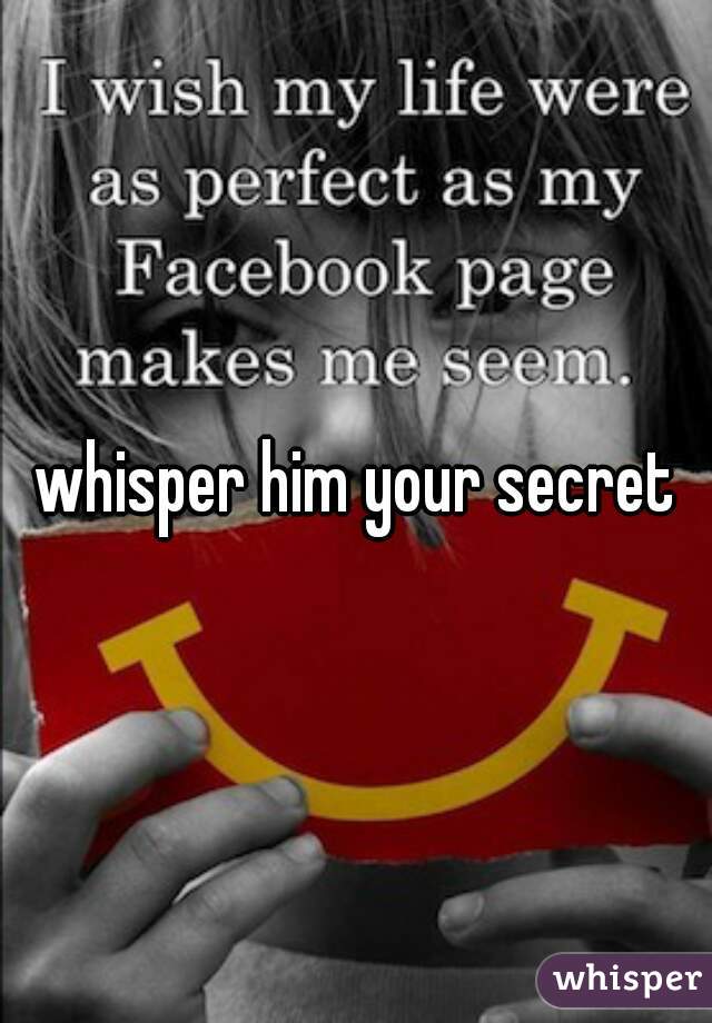 whisper him your secret