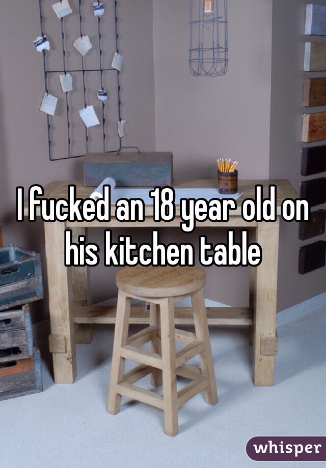 I fucked an 18 year old on his kitchen table