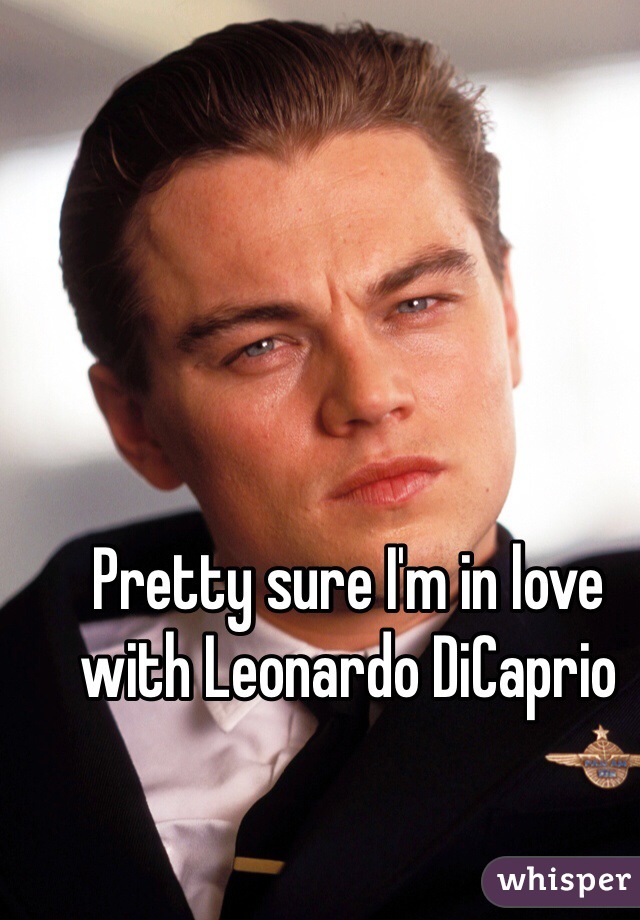 Pretty sure I'm in love with Leonardo DiCaprio 