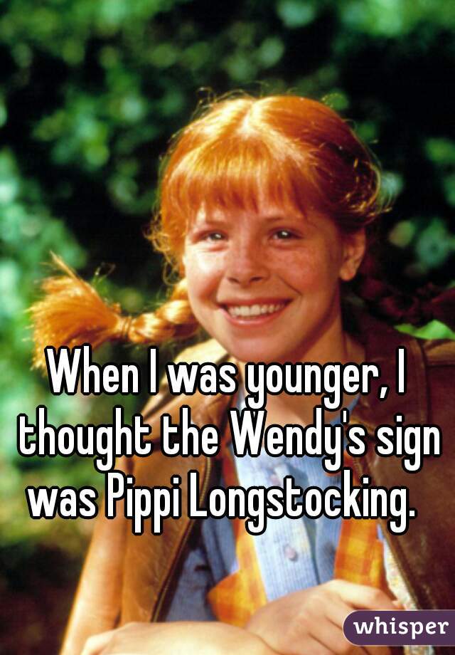 When I was younger, I thought the Wendy's sign was Pippi Longstocking.  