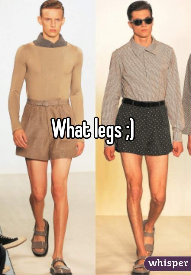 What legs ;) 