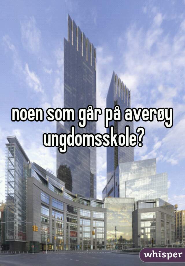 noen som går på averøy ungdomsskole?