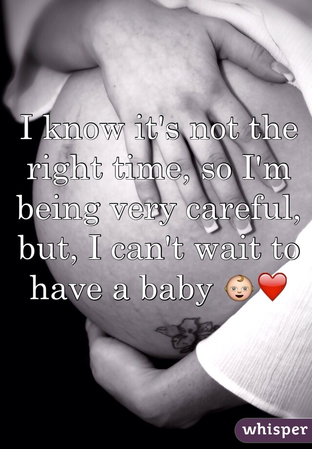 I know it's not the right time, so I'm being very careful, but, I can't wait to have a baby 👶❤️