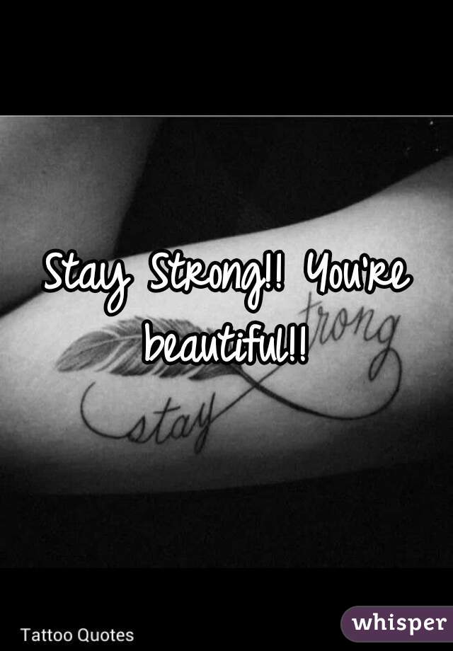 Stay Strong!! You're beautiful!! 