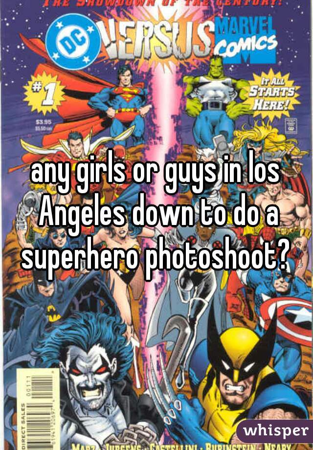 any girls or guys in los Angeles down to do a superhero photoshoot? 