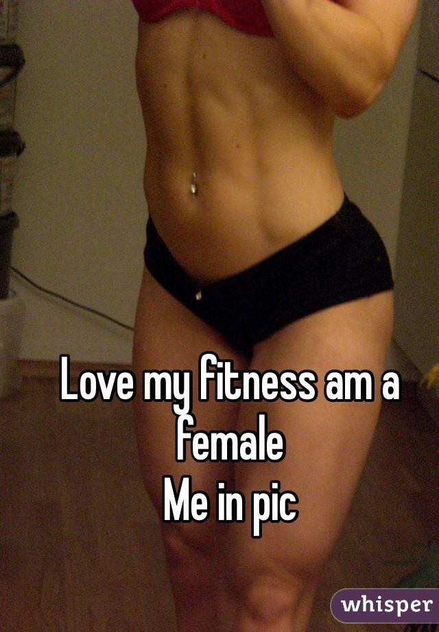 Love my fitness am a female
Me in pic