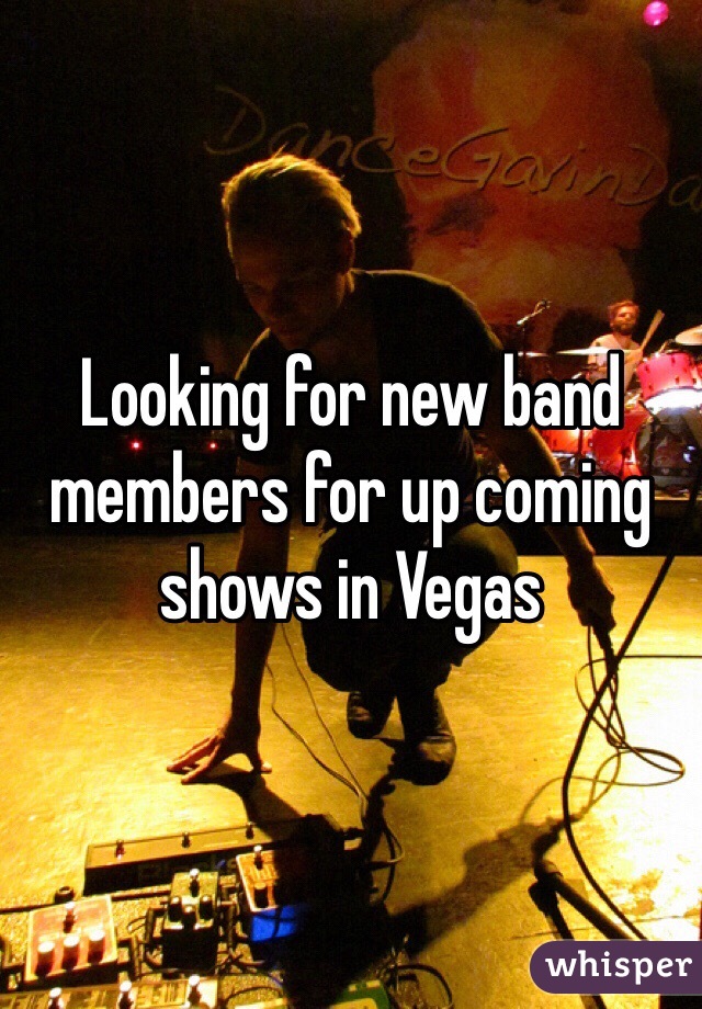 Looking for new band members for up coming shows in Vegas 