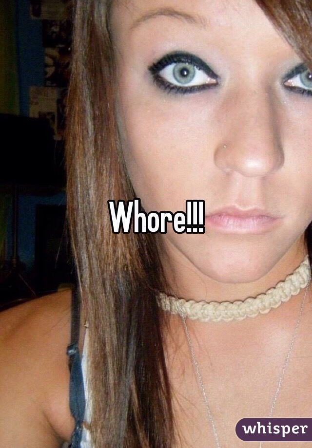 Whore!!!