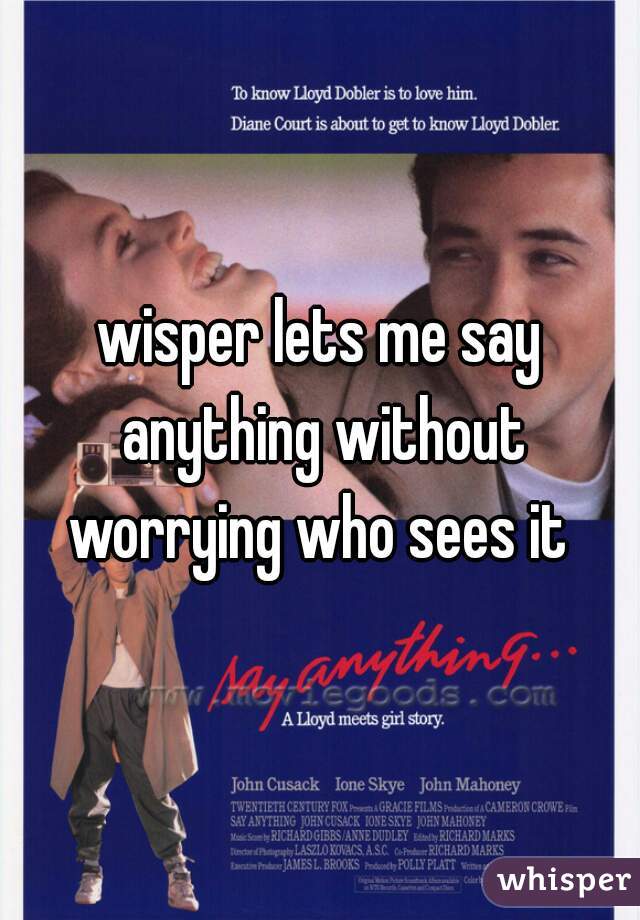 wisper lets me say anything without worrying who sees it 