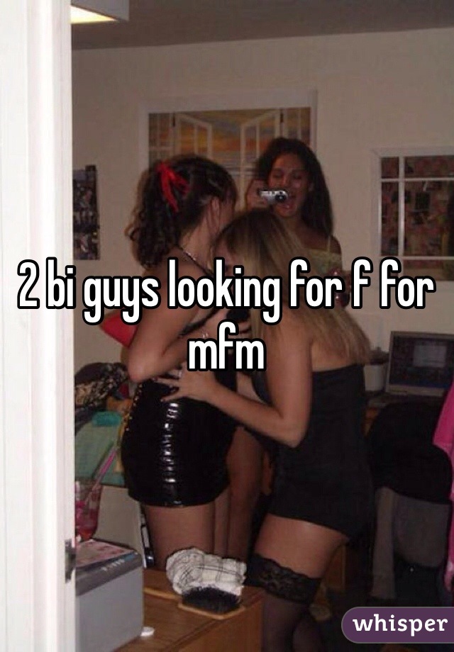 2 bi guys looking for f for mfm