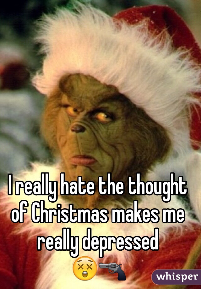 I really hate the thought of Christmas makes me really depressed
😲🔫