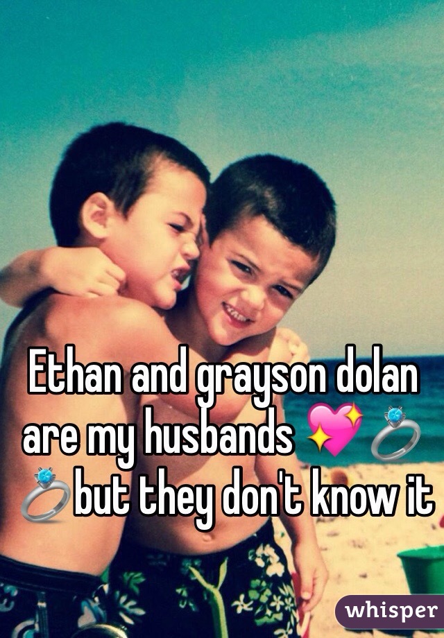 Ethan and grayson dolan are my husbands 💖💍💍but they don't know it 