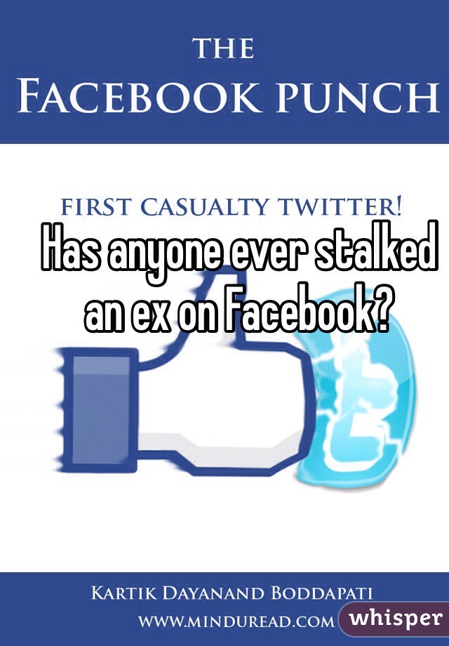 Has anyone ever stalked an ex on Facebook? 