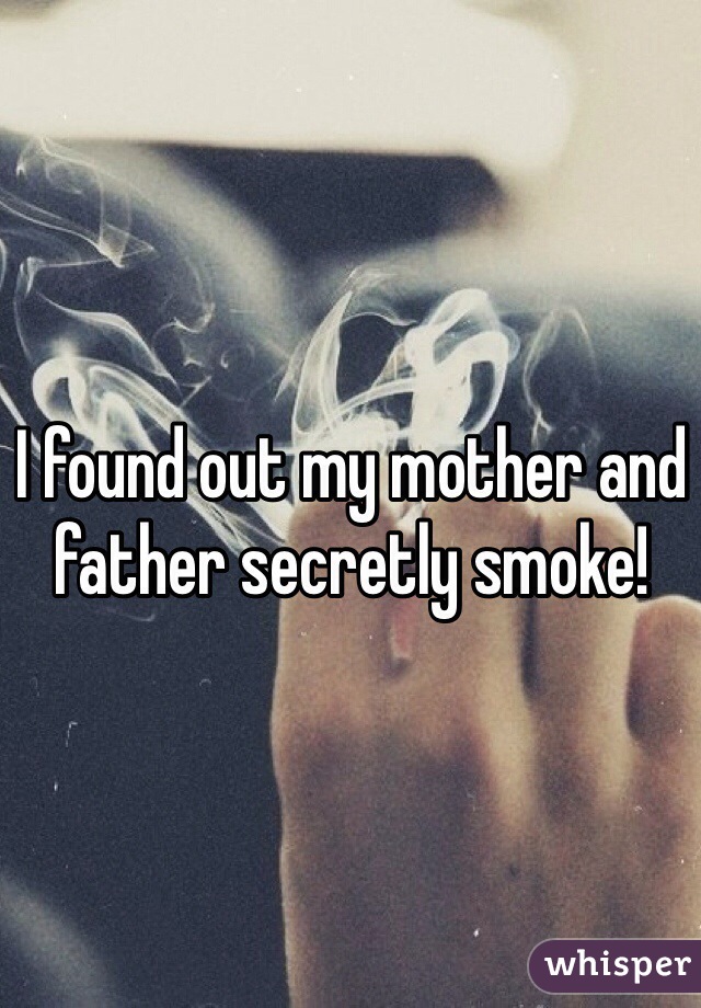 I found out my mother and father secretly smoke!