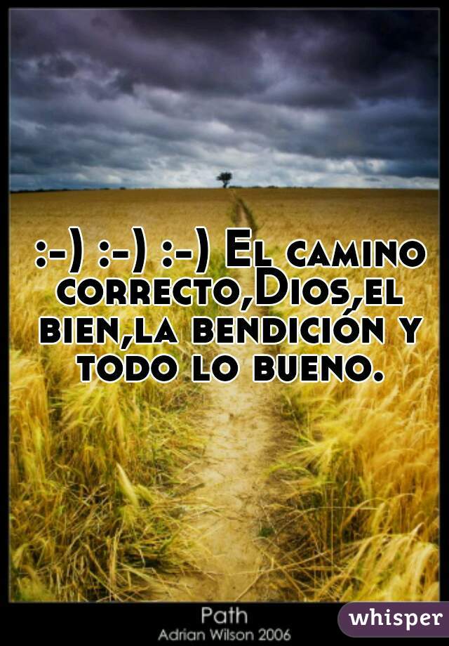  :-) :-) :-) El camino correcto,Dios,el bien,la bendición y todo lo bueno.