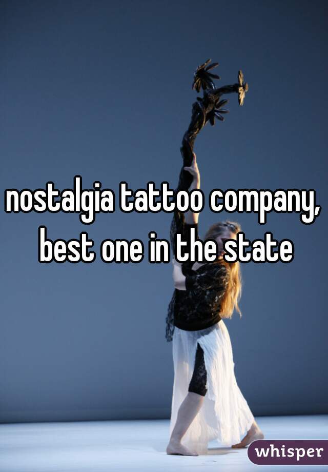 nostalgia tattoo company, best one in the state