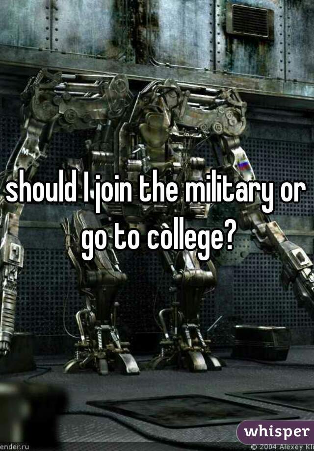 should I join the military or go to college?