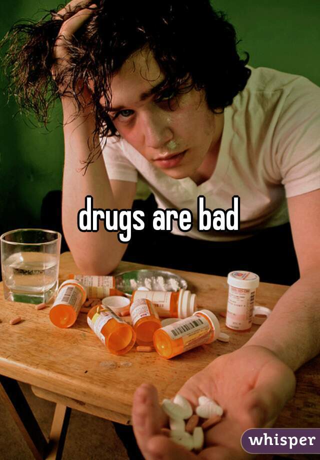 drugs are bad