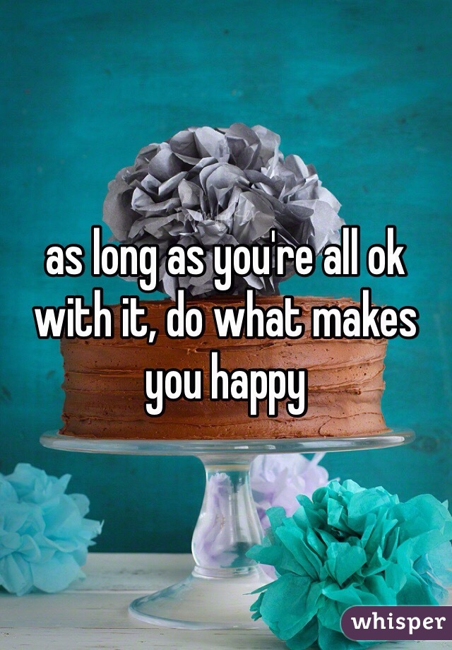 as long as you're all ok with it, do what makes you happy 