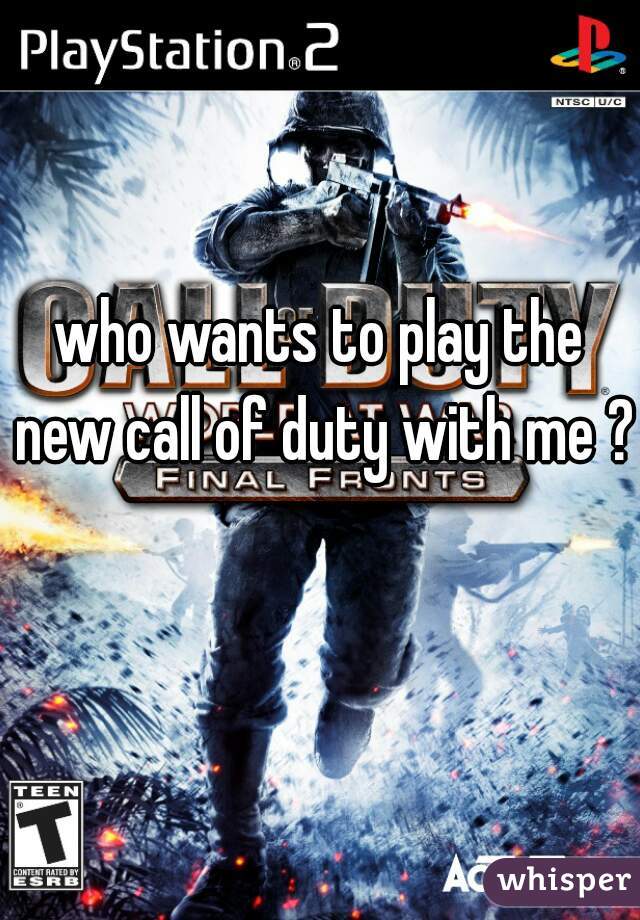 who wants to play the new call of duty with me ? 